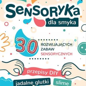 Sensoryka Dla Smyka. 30 Rozwijających Zabaw Sensorycznych - Aleksandra Charęzińska