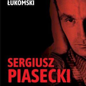 Sergiusz Piasecki (1901–1964). Przestrzenie wolności antykomunisty ideowego. Studium historyczne