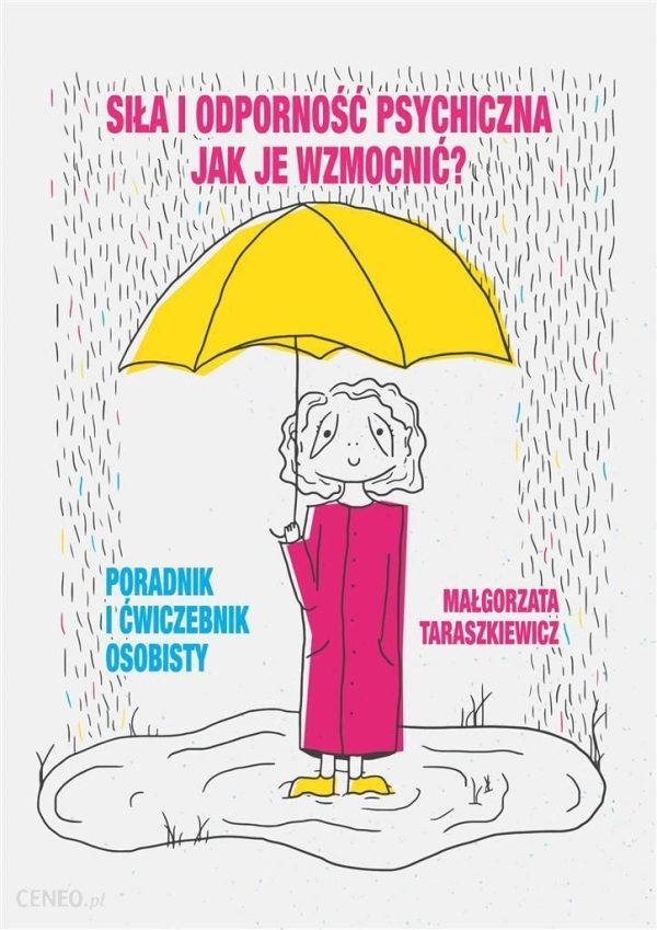 Siła i odporność psychiczna. Jak je wzmocnić? Poradnik i ćwiczebnik osobisty