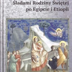 Śladami Rodziny Świętej po Egipcie i Etiopii