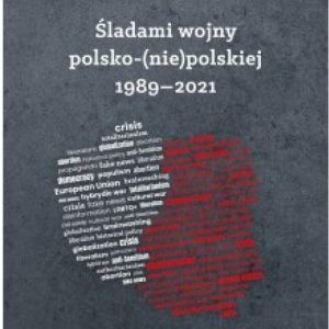 Śladami wojny polsko-(nie)polskiej 1989-2021