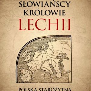 Słowiańscy królowie Lechii. Polska starożytna