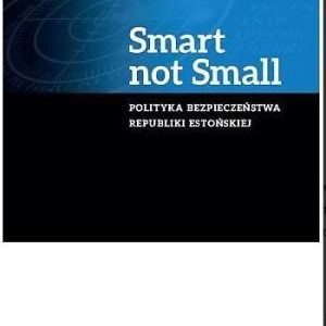 Smart not Small. Polityka bezpieczeństwa Republiki Estońskiej