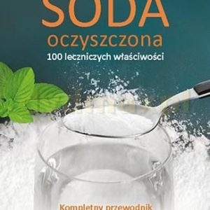 Soda oczyszczona. 100 leczniczych właściwości. Kompletny przewodnik bezpiecznego wykorzystania - Brandon Britt