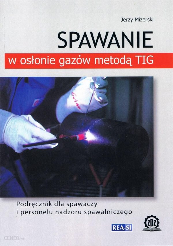 Spawanie w osłonie gazów metodą TIG. Podręcznik dla spawaczy i personelu nadzoru spawalniczego (wyd. 2022)