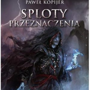 Sploty przeznaczenia. III tom trylogii Mitrys. Kroniki Dwuświata