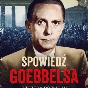 Spowiedź Goebbelsa. Szczera rozmowa z przyjacielem Hitlera (książka z autografem)