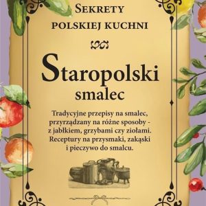 Staropolski smalec. Sekrety polskiej kuchni [KSIĄŻKA]