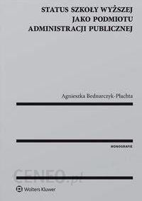 Status szkoły wyższej jako podmiotu administracji publicznej - Agnieszka Bednarczyk-Płachta