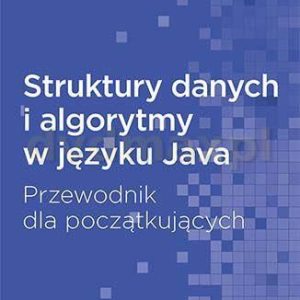 Struktury danych i algorytmy w języku Java. Przewodnik dla początkujących - James Cutajar