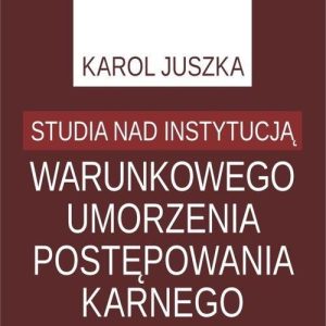 Studia nad instytucją warunkowego umorzenia postępowania karnego