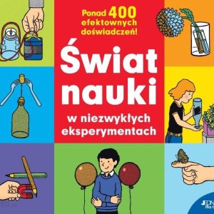 Świat nauki w niezwykłych eksperymentach.