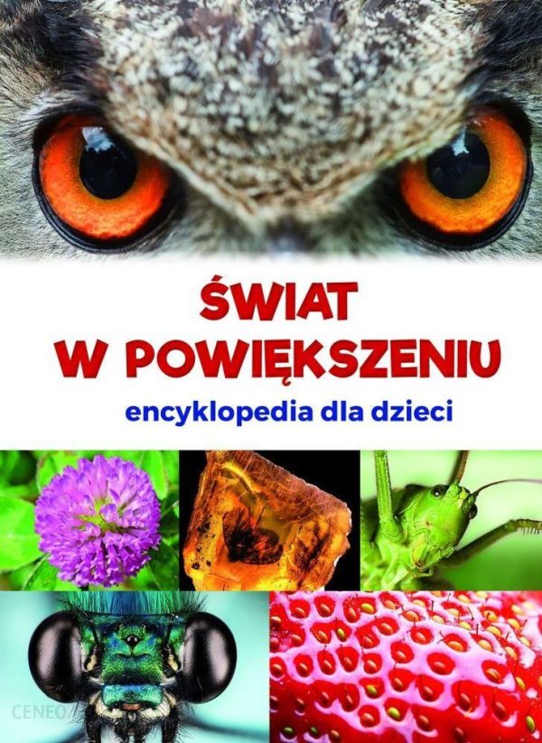 ŚWIAT W POWIĘKSZENIU ENCYKLOPEDIA DLA DZIECI