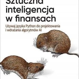 Sztuczna inteligencja w finansach. Używaj języka Python do projektowania i wdrażania algorytmów AI