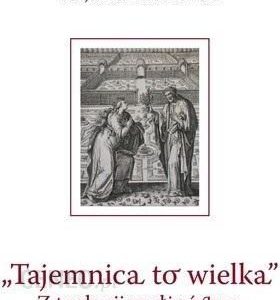 Tajemnica to wielka. Z teologii małżeństwa- Atrakcyjne promocje