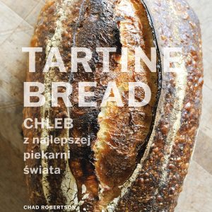 Tartine Bread. Chleb z najlepszej piekarni świata
