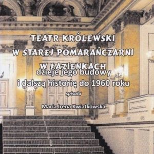 Teatr Królewski w Starej Pomarańczarni Maria Irena Kwiatkowska