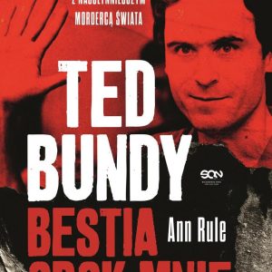 Ted Bundy. Bestia obok mnie. Historia znajomości z najsłynniejszym mordercą świata