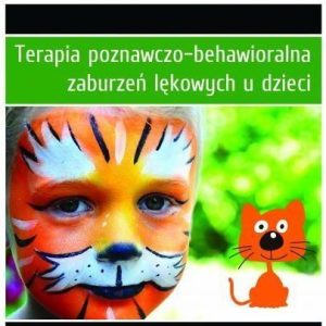 Terapia poznawczo-behawioralna zaburzeń lękowych u dzieci. Podręcznik Terapeuty. Program "Zaradny Kot" (wyd. 2022)
