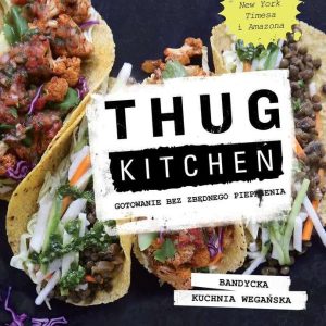 Thug Kitchen. Gotowanie bez zbędnego pieprzenia