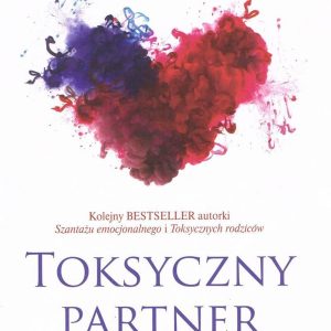 Toksyczny partner. Jak uwolnić się z niezdrowej relacji