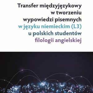 Transfer międzyjęzykowy w tworzeniu wypowiedzi pisemnych w języku niemieckim (L3) u polskich studentów