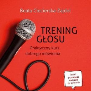 Trening głosu. Praktyczny kurs dobrego mówienia