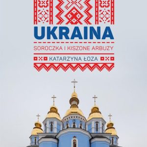 Ukraina. Soroczka i kiszone arbuzy (e-book)