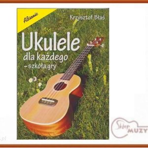 Ukulele dla każdego. Szkoła gry