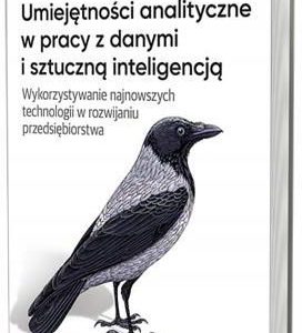 Umiejętności analityczne w pracy z danymi i sztuczną inteligencją. Wykorzystywanie najnowszych technologii w rozwijaniu przedsiębiorstwa