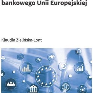 Unia bankowa I jej znaczenie dla funkcjonowania sektora bankowego Unii Europejskiej