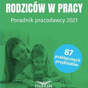 Uprawnienia rodziców w prac y Poradnik pracodawcy 2021