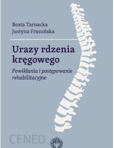 Urazy rdzenia kręgowego. Powikłania i postępowanie rehabilitacyjne