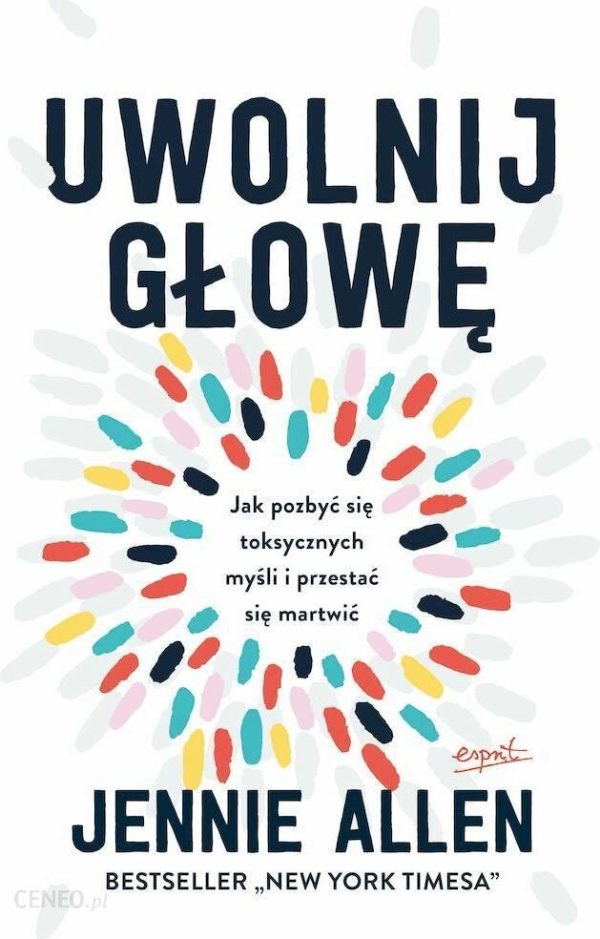 Uwolnij głowę. Jak pozbyć się toksycznych myśli i przestać się martwić