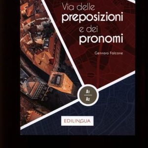 Via delle preposizioni e dei pronomi A1-A2 Edilingua