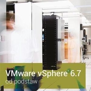 VMware vSphere 6.7 od podstaw