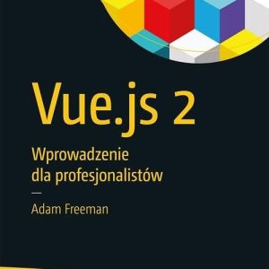 Vue.js 2. Wprowadzenie dla profesjonalistów