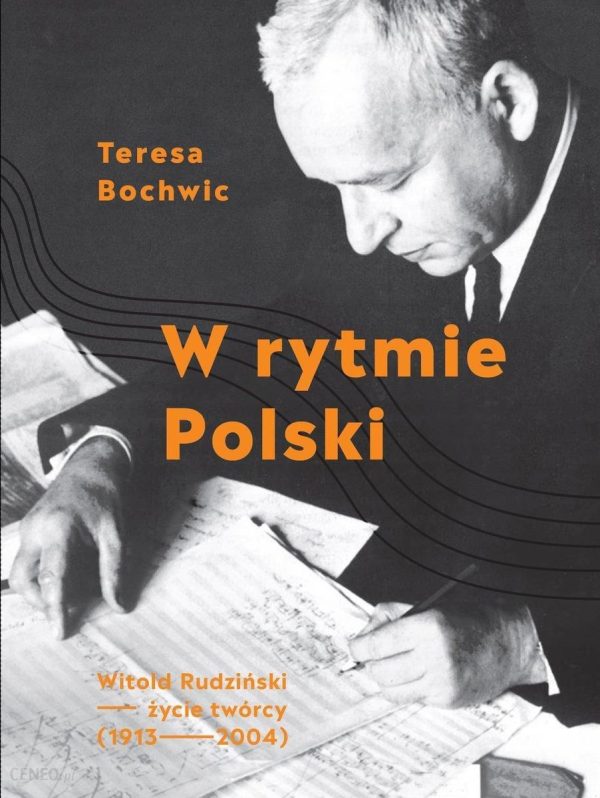W rytmie Polski. Witold Rudziński - życie twórcy (1913-2004)