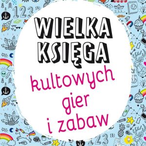 Wielka księga kultowych gier i zabaw