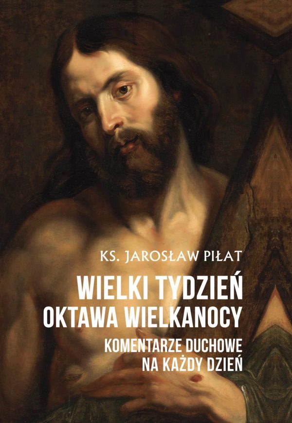 Wielki Tydzień. Oktawa Wielkanocy. Komentarze duchowe na każdy dzień