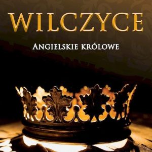 Wilczyce. Angielskie królowe