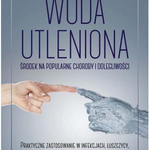 Woda utleniona - środek na popularne choroby i dolegliwości. Praktyczne zastosowanie w infekcjach