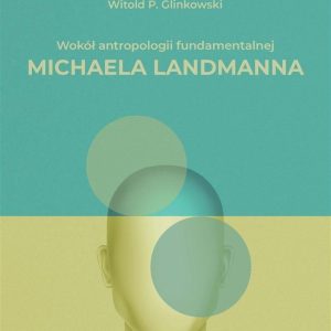 Wokół antropologii fundamentalnej Michaela Landmanna