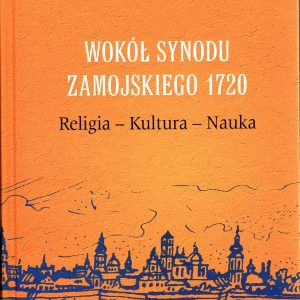 Wokół Synodu Zamojskiego 1720 Religia-Kultura-Nauka