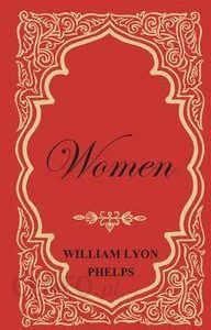 Women - An Essay by William Lyon Phelps - William Phelps Lyon