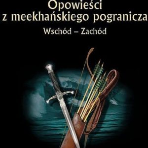 Wschód - Zachód. Opowieści z meekhańskiego pogranicza. Tom 2