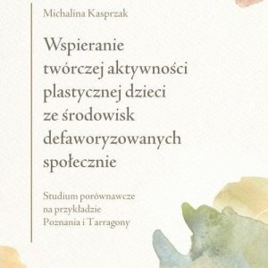 Wspieranie twórczej aktywności plastycznej dzieci ze środowisk defaworyzowanych społecznie. Studium