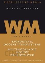 Współczesne media - media multimodalne Tom 1: Zagadnienia ogólne i teoretyczne. Multimodalność mediów