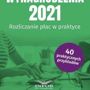 Wynagrodzenia 2021 Rozliczanie płac w praktyce