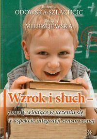 Wzrok i słuch zmysły wiodące w uczeniu się w aspekcie integracji sensorycznej .